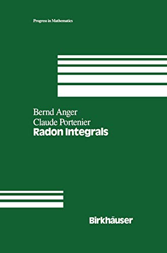 Radon Integrals: An abstract approach to integration and Riesz representation through function cones (Progress in Mathematics, 103, Band 103)