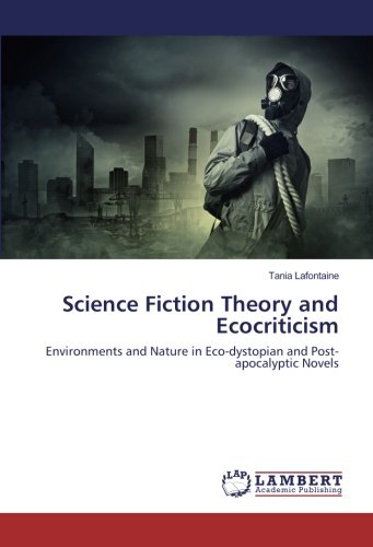 Science Fiction Theory and Ecocriticism: Environments and Nature in Eco-dystopian and Post-apocalyptic Novels