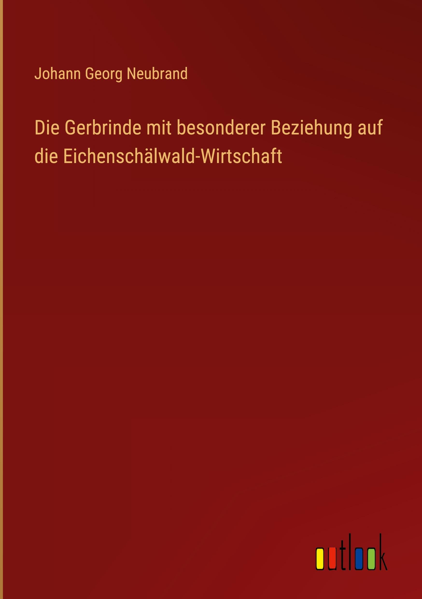 Die Gerbrinde mit besonderer Beziehung auf die Eichenschälwald-Wirtschaft