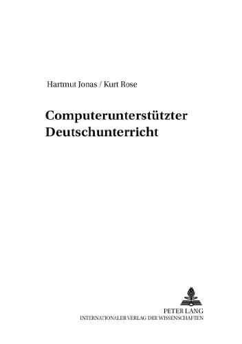 Computerunterstützter Deutschunterricht (Beiträge zur Geschichte des Deutschunterrichts)