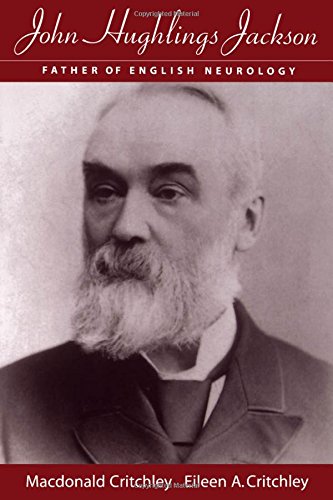 John Hughlings Jackson : Father of English Neurology: The Father of English Neurology (Contemporary Neurology Series (Cloth))
