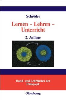 Lernen - Lehren - Unterricht: Lernpsychologische und didaktische Grundlagen