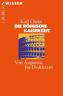 Die Römische Kaiserzeit: Von Augustus bis Diokletian (Beck'sche Reihe)