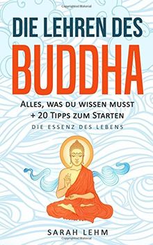 Die Lehren des Buddha: Alles, was du wissen musst + 20 Tipps zum Starten - Die Essenz des Lebens