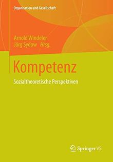 Kompetenz: Sozialtheoretische Perspektiven (Organisation und Gesellschaft)