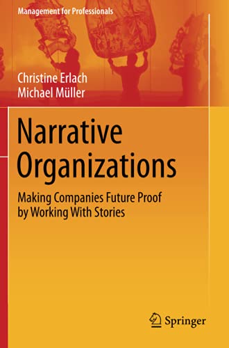 Narrative Organizations: Making Companies Future Proof by Working With Stories (Management for Professionals)
