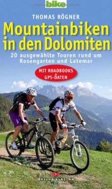 Mountainbiken in den Dolomiten: 20 ausgewählte Touren rund um Rosengarten und Latemar / Mit Roadbooks und GPS-Daten