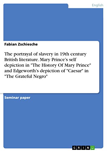 The portrayal of slavery in 19th century British literature. Mary Prince¿s self depiction in The History Of Mary Prince and Edgeworth¿s depiction of Caesar in The Grateful Negro