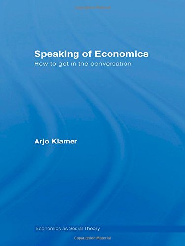 Speaking of Economics: How to Get in the Conversation (Economics As Social Theory)