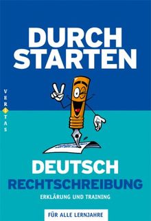 Durchstarten Deutsch Rechtschreibung - Erklärung und Training: Übungsbuch mit Lösungen