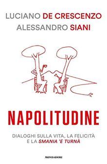 Napolitudine. Dialoghi sulla vita, la felicita e la smania /e< 'turn\a