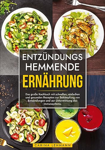 Entzündungshemmende Ernährung: Das große Kochbuch mit schnellen, einfachen und gesunden Rezepten zur Bekämpfung von Entzündungen und zur Unterstützung des Immunsystems.