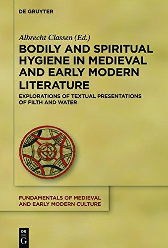 Bodily and Spiritual Hygiene in Medieval and Early Modern Literature: Explorations of Textual Presentations of Filth and Water (Fundamentals of Medieval and Early Modern Culture, Band 19)