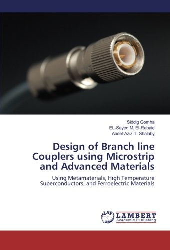 Design of Branch line Couplers using Microstrip and Advanced Materials: Using Metamaterials, High Temperature Superconductors, and Ferroelectric Materials