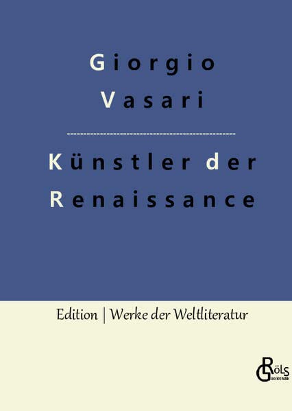 Künstler der Renaissance: Die Viten (Edition Werke der Weltliteratur - Hardcover)