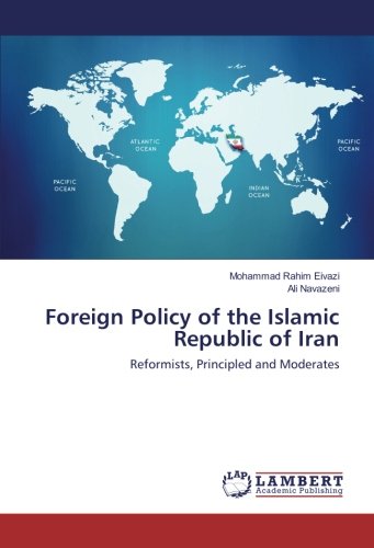 Foreign Policy of the Islamic Republic of Iran: Reformists, Principled and Moderates
