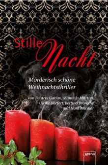 Stille Nacht: Mörderisch schöne Weihnachtsthriller von Beatrix Gurian, Manuela Martini, Ulrike Bliefert, Bettina Brömme und Nora Miedler