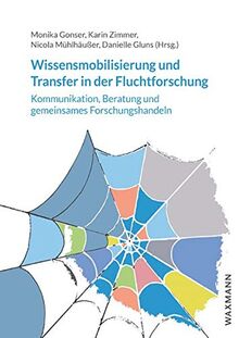 Wissensmobilisierung und Transfer in der Fluchtforschung: Kommunikation, Beratung und gemeinsames Forschungshandeln