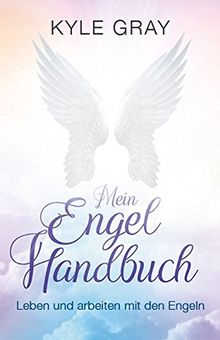 Mein Engel Handbuch: Leben und arbeiten mit den Engeln