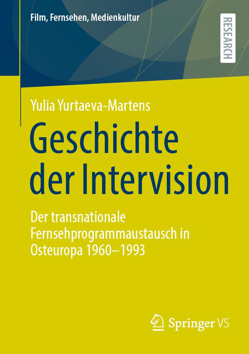 Geschichte der Intervision: Der transnationale Fernsehprogrammaustausch in Osteuropa 1960–1993 (Film, Fernsehen, Medienkultur)
