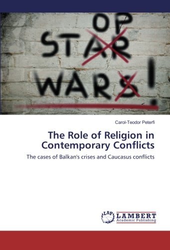The Role of Religion in Contemporary Conflicts: The cases of Balkan's crises and Caucasus conflicts
