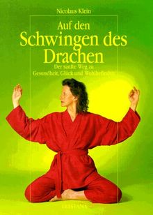 Auf den Schwingen des Drachen. Mit CD. Der sanfte Weg zu Gesundheit, Glück und Wohlbefinden