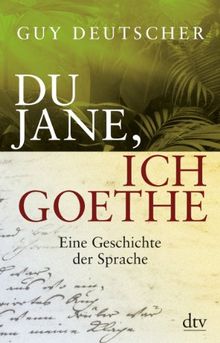 Du Jane, ich Goethe: Eine Geschichte der Sprache