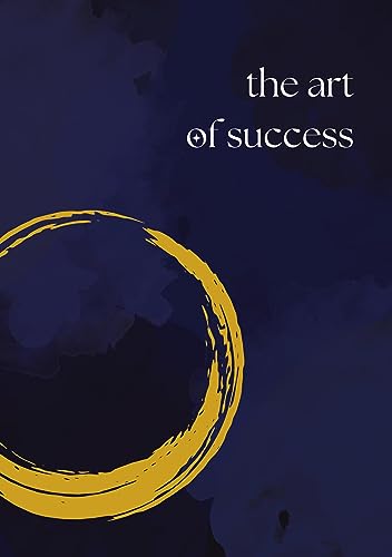 The Art of Success: Das Tagebuch für die Verwirklichung deiner Träume