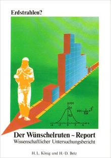 Erdstrahlen? Der Wünschelruten- Report. Wissenschaftlicher Untersuchungsbericht