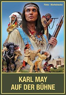 Karl May auf der Bühne - Band II: Die Elspe-Story und Winnetou & Co. auf weiteren Bühnen im deutschsprachigen Raum, vom Ruhrgebiet über Süddeutschland ... Karl-May-Festspiele von Bayern bis Tschechien