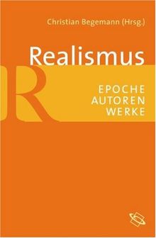 Realismus. Epochen - Autoren - Werke: Epoche - Autoren - Werke