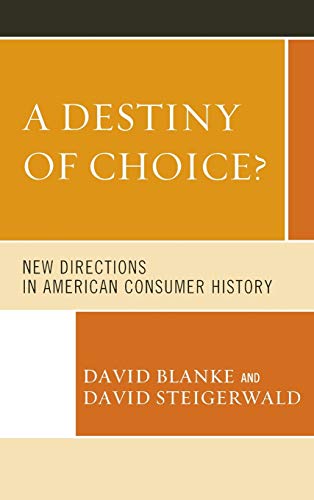 A Destiny of Choice?: New Directions in American Consumer History