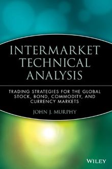 Intermarket Technical Analysis: Trading Strategies for the Global Stock, Bond, Commodity, and Currency Markets (Wiley Finance)