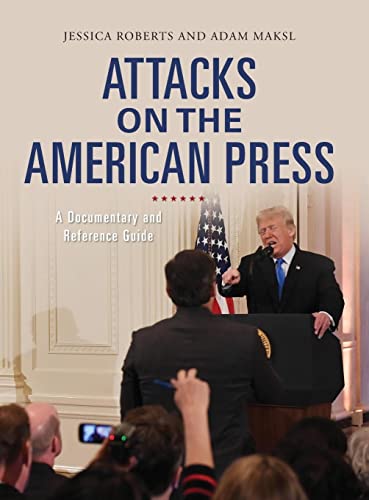 Attacks on the American Press: A Documentary and Reference Guide (Documentary and Reference Guides)