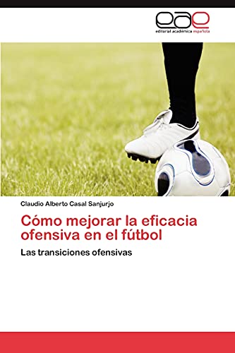 Cómo mejorar la eficacia ofensiva en el fútbol: Las transiciones ofensivas