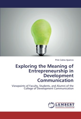 Exploring the Meaning of Entrepreneurship in Development Communication: Viewpoints of Faculty, Students, and Alumni of the College of Development Communication