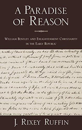 A Paradise of Reason: William Bentley and Enlightenment Christianity in the Early Republic (Religion in America)