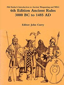 Phil Barker's Introduction to Ancient Wargaming and WRG 6th Edition Ancient Rules: 3000 BC to 1485 AD