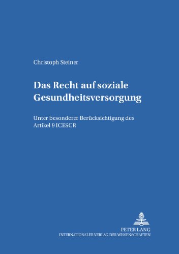 Das Recht auf soziale Gesundheitsversorgung: Unter besonderer Berücksichtigung des Artikel 9 ICESCR (Studien zum Internationalen, Europäischen und Öffentlichen Recht)