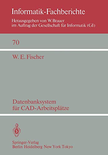Datenbanksystem für Cad-Arbeitsplätze (Informatik-Fachberichte, 70, Band 70)