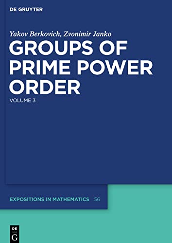 Groups of Prime Power Order, Volume 3 (De Gruyter Expositions in Mathematics, 56, Band 56)