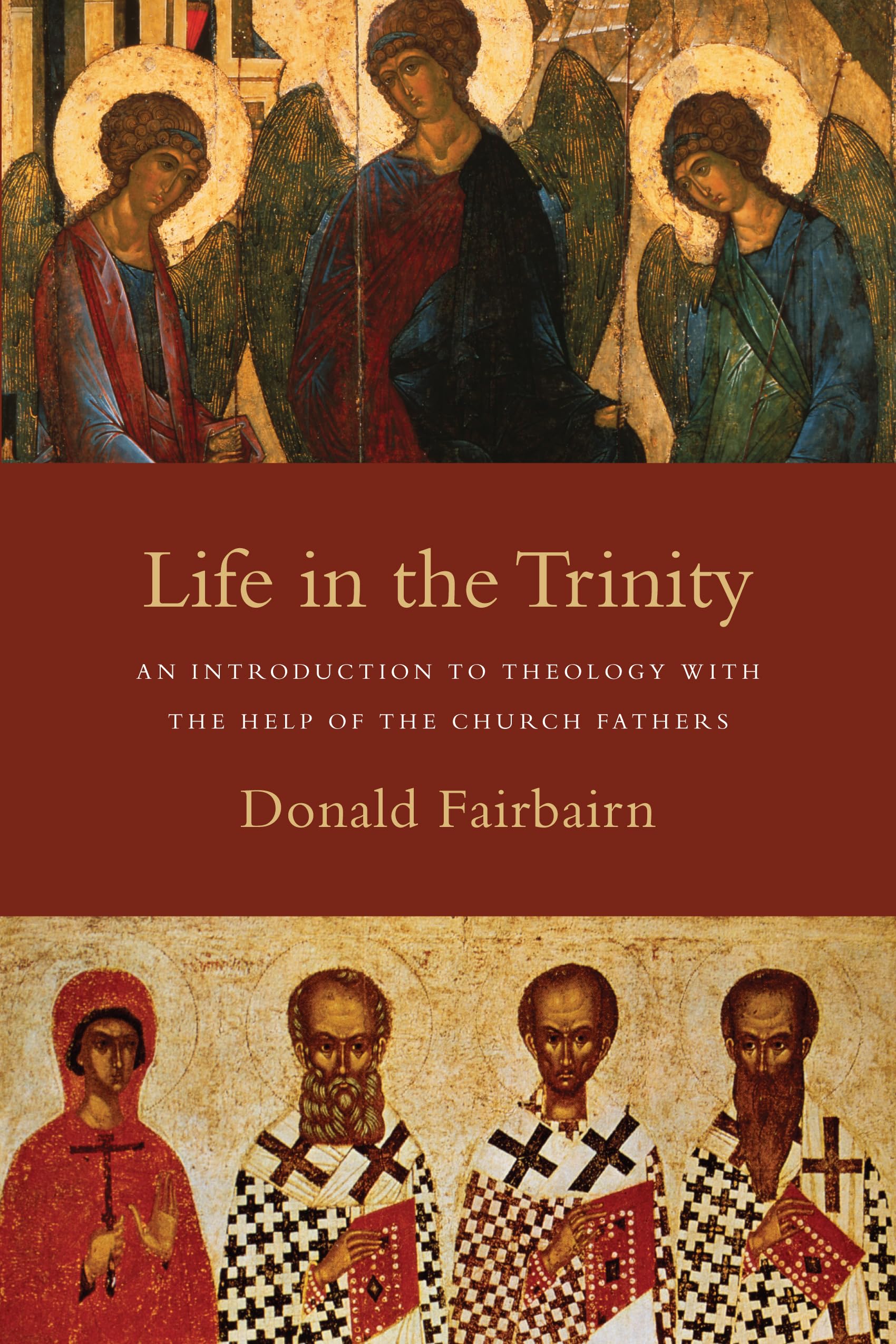Donald Fairbairn Life In The Trinity, An Introduction To Theology With The Help Of The Church Fathers