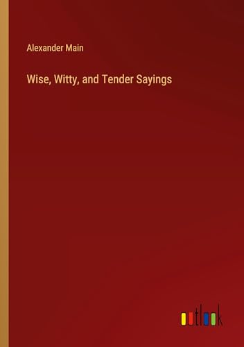 Wise, Witty, and Tender Sayings