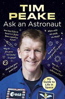 Ask an Astronaut: My Guide to Life in Space (Official Tim Peake Book)