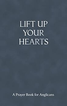 Lift Up Your Hearts - A Pray Book for Anglicans: A Prayer Book for Anglicans