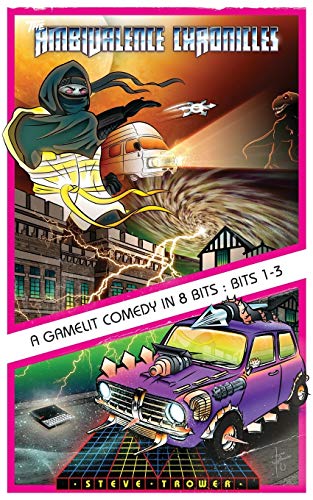 Steve Trower The Ambivalence Chronicles - A GameLit Comedy In 8 Bits, Bits 1-3
