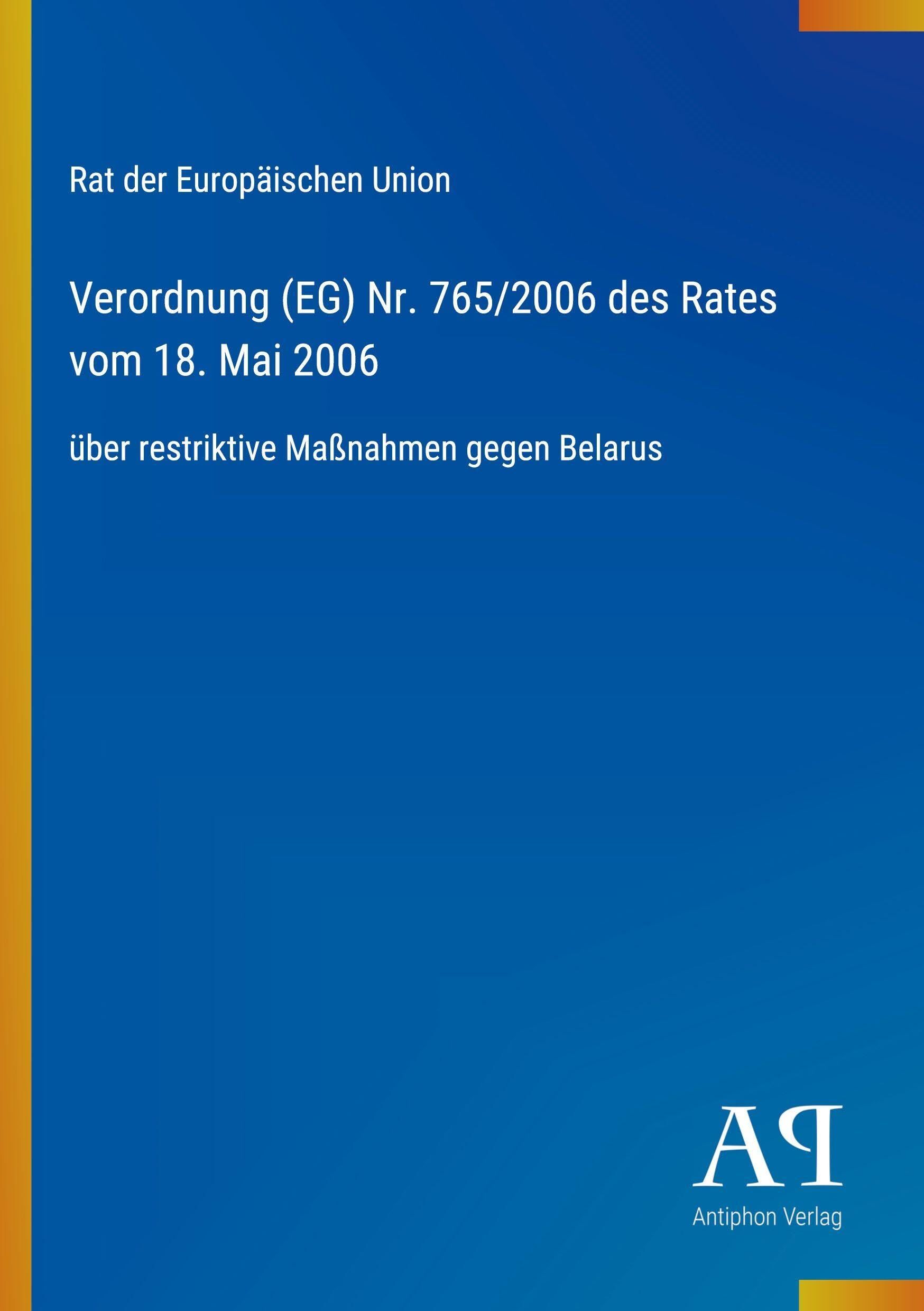 Verordnung (EG) Nr. 765/2006 des Rates vom 18. Mai 2006: über restriktive Maßnahmen gegen Belarus