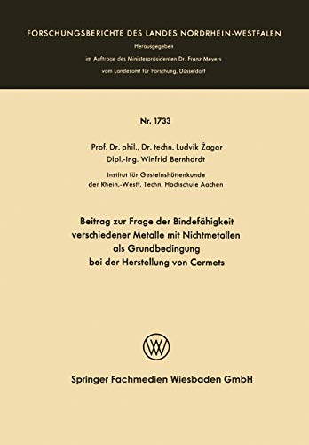 Beitrag zur Frage der Bindefähigkeit Verschiedener Metalle mit Nichtmetallen als Grundbedingung bei der Herstellung von Cermets (Forschungsberichte des Landes Nordrhein-Westfalen, 1733, Band 1733)