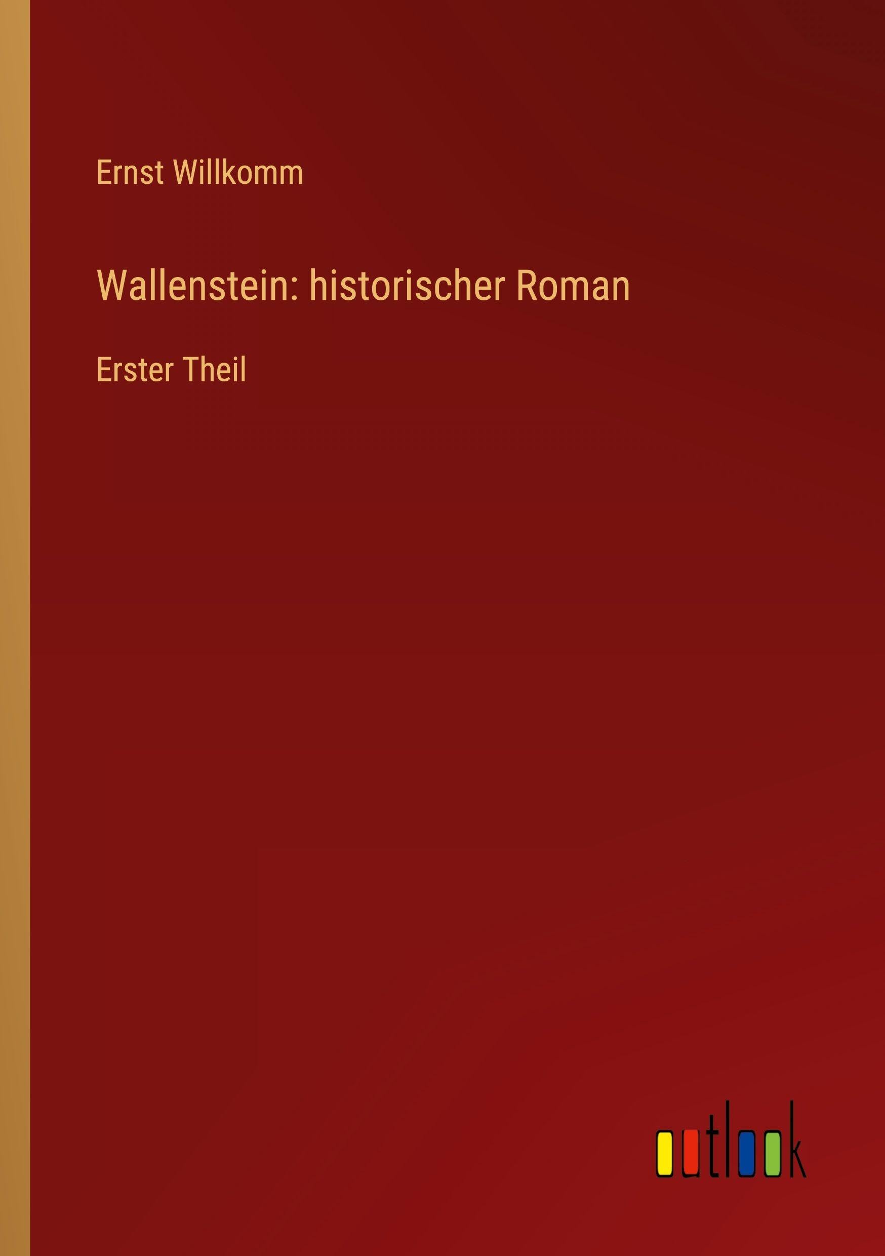 Wallenstein: historischer Roman: Erster Theil