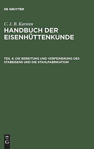 Die Bereitung und Verfeinerung des Stabeisens und die Stahlfabrikation (C. J. B. Karsten: Handbuch der Eisenhüttenkunde)